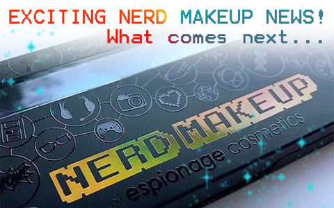 What's next in the world of Nerd Makeup from Espionage Cosmetics...